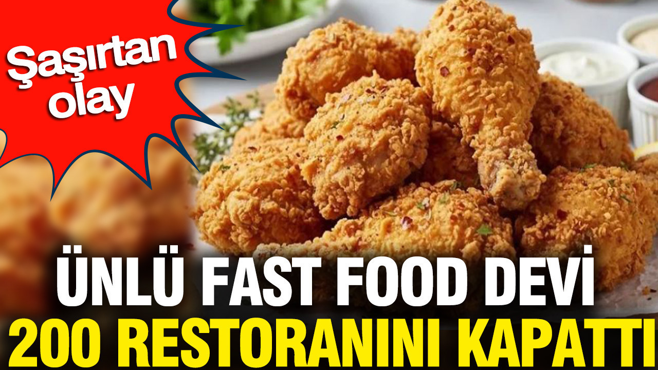 Ünlü fast food devi 200 restoranını kapattı: Şaşırtan olay
