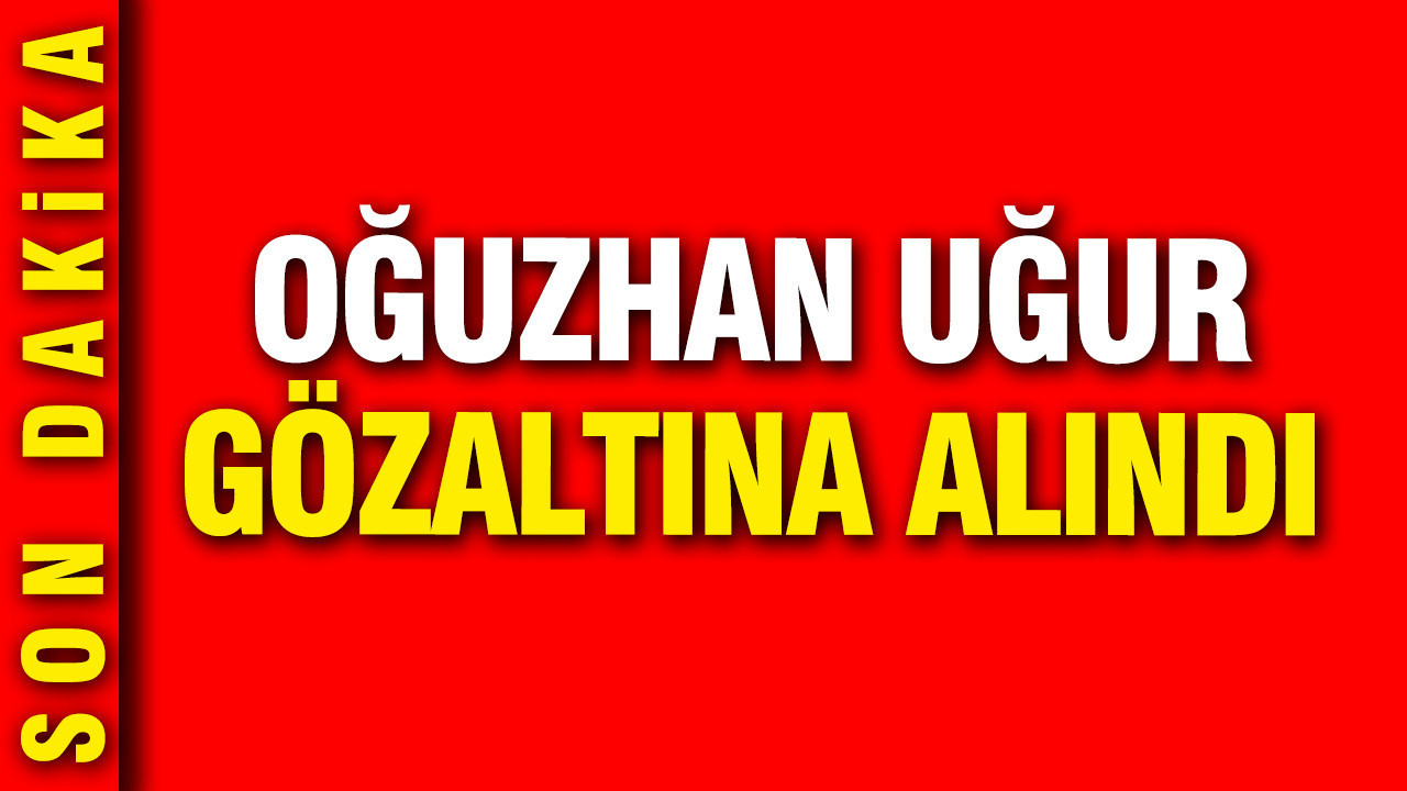 Oğuzhan Uğur, AHBAP soruşturması kapsamında gözaltına alındı