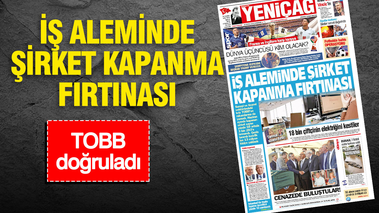 Yeniçağ Gazetesi: ‘İŞ ALEMİNDE ŞİRKET KAPANMA FURYASI’